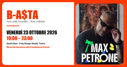 B-ASTA, asta solidale del 23 ottobre 2026 ai Docks Dora di Torino: fra gli artisti Max Petrone, ricavato alla Fondazione Forma