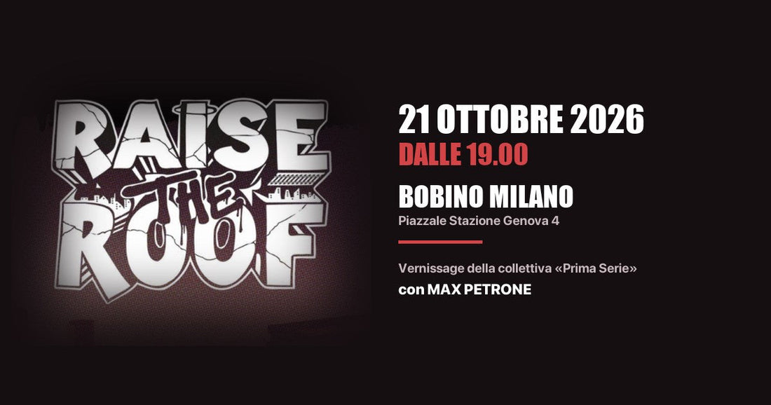 Raise The Roof, 21 ottobre 2026 al Bobino di Milano: vernissage della collettiva «Prima Serie» con Max Petrone
